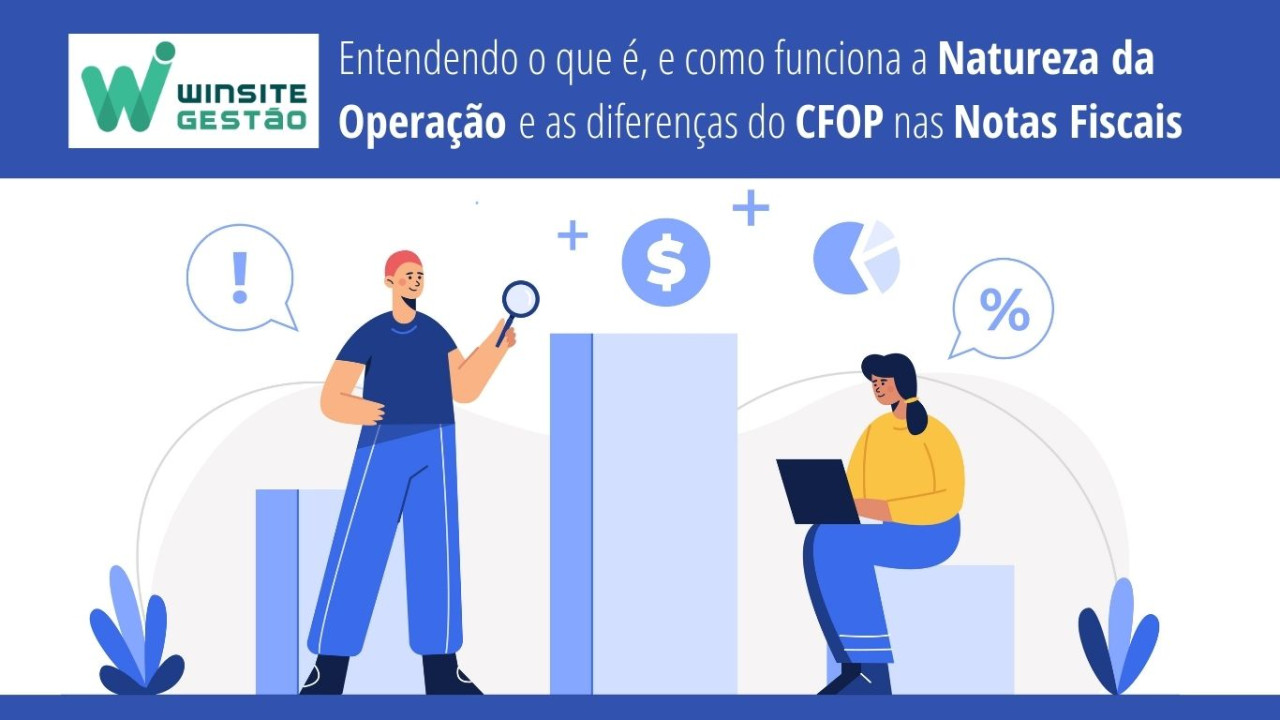 Capa Venha entender com a Winsite Sistemas o que é, e como funciona a Natureza da Operação e as diferenças do CFOP nas Notas Fiscais