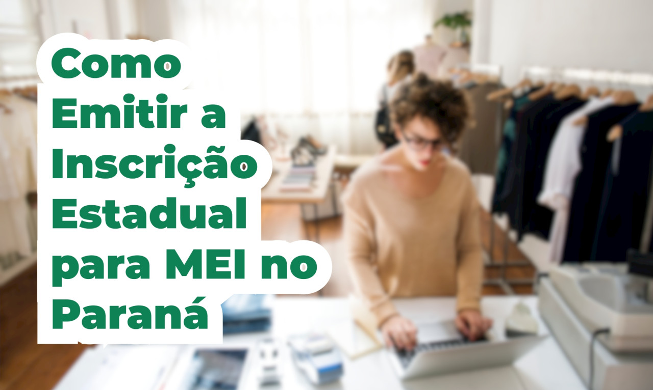 Capa Como Emitir a Inscrição Estadual para MEI no Paraná: Um Novo Acesso para Empreendedores